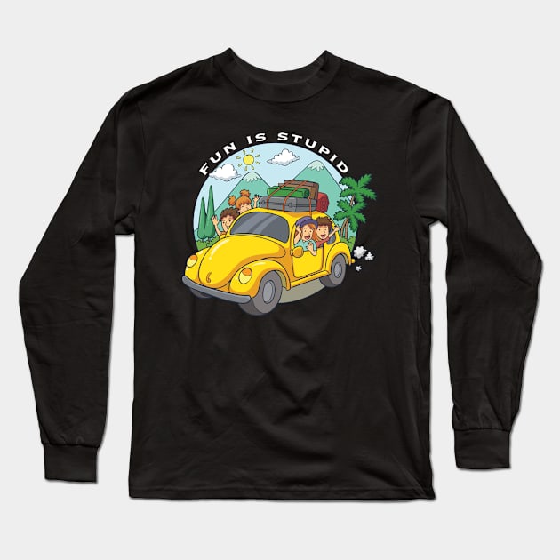 Fun Is Stupid Long Sleeve T-Shirt by Bob Rose